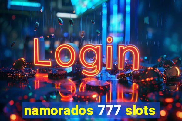 namorados 777 slots